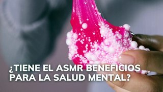 ¿Tiene el ASMR beneficios para la salud mental?