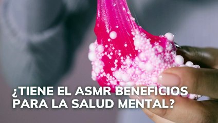 ¿Tiene el ASMR beneficios para la salud mental?