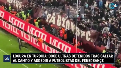 Locura en Turquía: doce ultras detenidos tras saltar al campo y agredir a futbolistas del Fenerbahçe