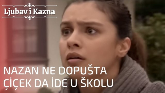 Nazan ne dopušta Çiçek da ide u školu | Ljubav i Kazna - Epizoda 4