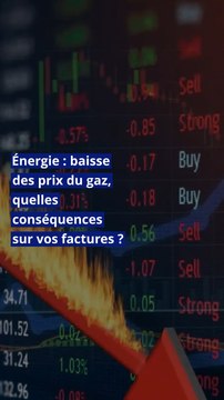 Énergie : baisse des prix du gaz, quelles conséquences sur vos factures ?
