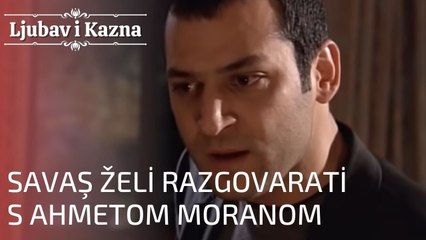 Savaş želi razgovarati s Ahmetom Moranom | Ljubav i Kazna - Epizoda 9
