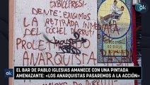 El bar de Pablo Iglesias amanece con una pintada amenazante: «Los anarquistas pasaremos a la acción»