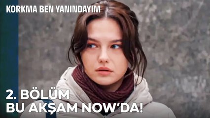 Korkma Ben Yanındayım 2. Bölüm Bu Akşam 20:00'de NOW'da! 🎬