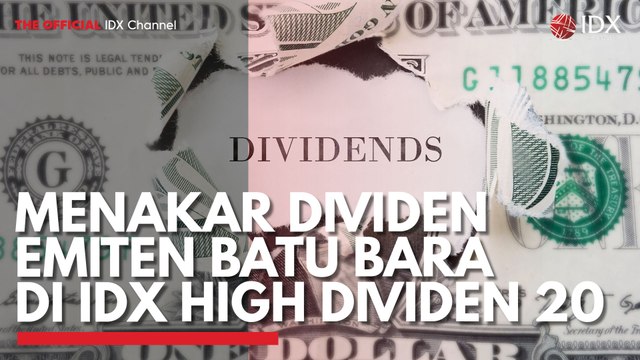 Menakar Dividen Emiten Batu Bara di IDX High Dividen 20