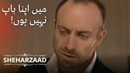 میں اپنا باپ نہیں ہوں! | Sheharzaad - قسط نمبر 12