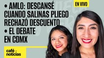 #EnVivo #CaféYNoticias ¬ AMLO: descansé cuando Salinas Pliego rechazó descuento ¬ El debate en CdMX