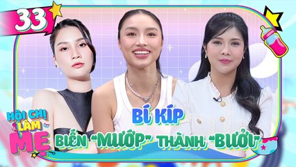 Hội Chị Làm Mẹ #33_ Nữ Dancer xinh đẹp TỰ TI với thân hình xuống cấp quyết tâm biến MƯỚP thành BƯỞI