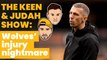 Wolves' Injury Nightmare!! | The Keen & Judah Show