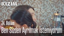 Ben sizden ayrılmak istemiyorum - Kızım 24. Bölüm