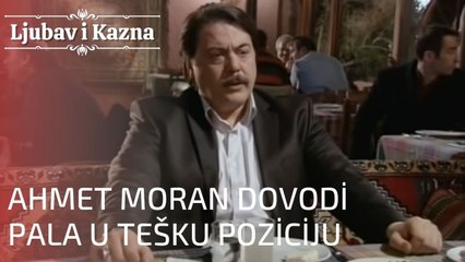 Ahmet Moran dovodi Pala u tešku poziciju | Ljubav i Kazna - Epizoda 14