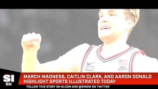 March Madness, Caitlin Clark, and Aaron Donald Highlight Sports Illustrated Today
