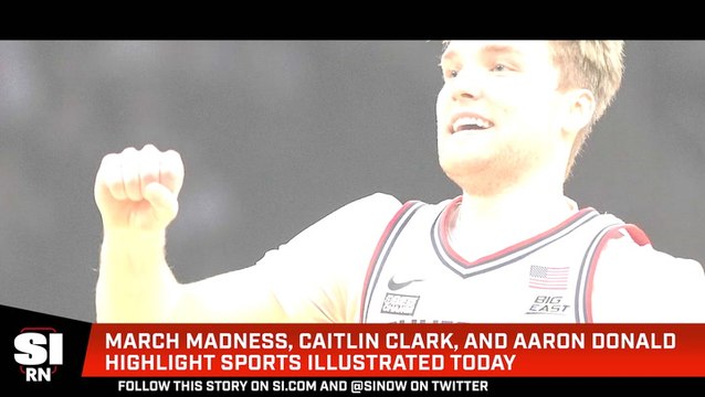 March Madness, Caitlin Clark, and Aaron Donald Highlight Sports Illustrated Today