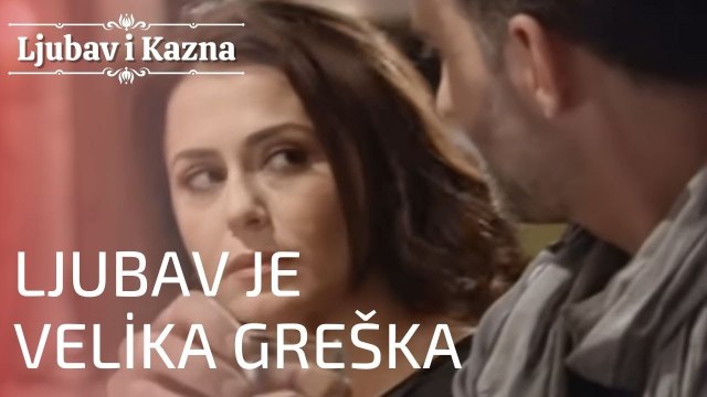 Ljubav je velika greška | Ljubav i Kazna - Epizoda 14