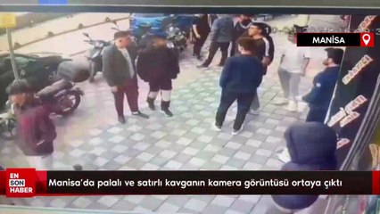 Manisa'da palalı ve satırlı kavganın kamera görüntüsü ortaya çıktı