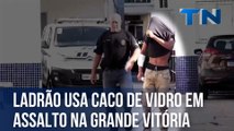 Ladrão usa caco de vidro em assalto na Grande Vitória