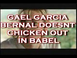 GAEL GARCIA BERNAL DOESN'T CHICKEN OUT IN BABEL