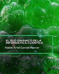 |HABIB ARIEL CORIAT HARRAR | EL CATALIZADOR DE LA REVOLUCIÓN INFORMÁTICA CUÁNTICA (PARTE 2) (@HABIBARIELC)