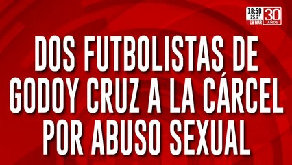 Dos futbolistas de Godoy Cruz a la cárcel por abuso sexual