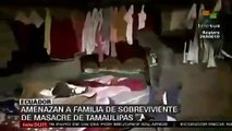 Amenazas A Familia De Sobreviviente de Masacre de Tamaulipas
