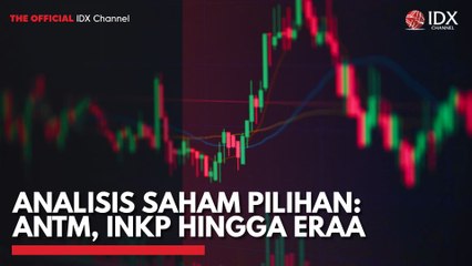 Analisis Saham Pilihan: ANTM, INKP Hingga ERAA
