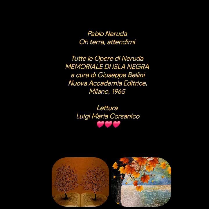 Pablo Neruda Oh terra, attendimiTutte le Opere di Neruda MEMORIALE DI ISLA NEGRA a cura di Giuseppe BelliniNuova Accademia Editrice, Milano, 1965 Creative video annare53 ♥️