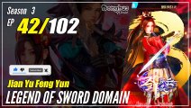 【Jian Yu Feng Yun】 S3 Ep. 42 (134) - The Legend Of Sword Domain | Donghua -   1080P