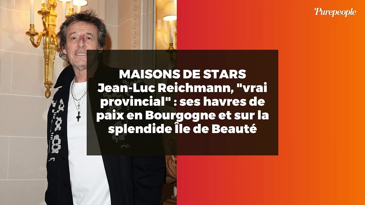 MAISONS DE STARS Jean-Luc Reichmann, "vrai provincial" : ses havres de paix en Bourgogne et sur la splendide Île de Beauté