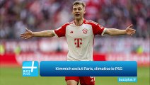 Kimmich exclut Paris, climatise le PSG