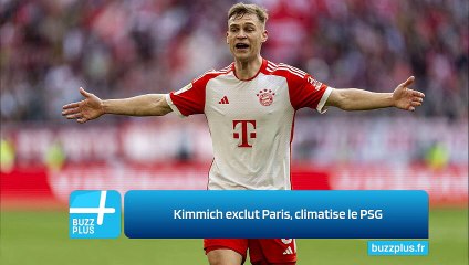 Kimmich exclut Paris, climatise le PSG