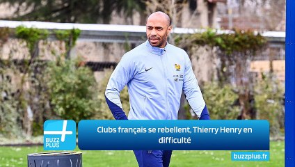 Clubs français se rebellent, Thierry Henry en difficulté