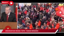 Erdoğan'dan imama tepki: Tamam mübarek