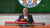 Alanyaspor başkanı Hasan Çavuşoğlu: Hiçbir zaman siyaseti spora karıştırmadım