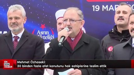 Özhaseki: 30 binden fazla afet konutunu hak sahiplerine teslim ettik