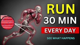 What happens to your body if we run everyday for 30 minutes