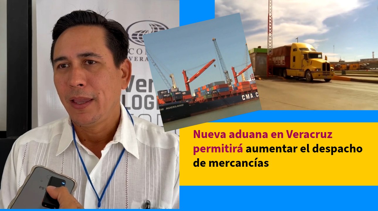 Nueva aduana en Veracruz permitirá aumentar el despacho de mercancías
