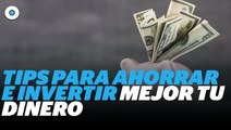 Tips para ahorrar e invertir mejor tu dinero I Reporte Indigo