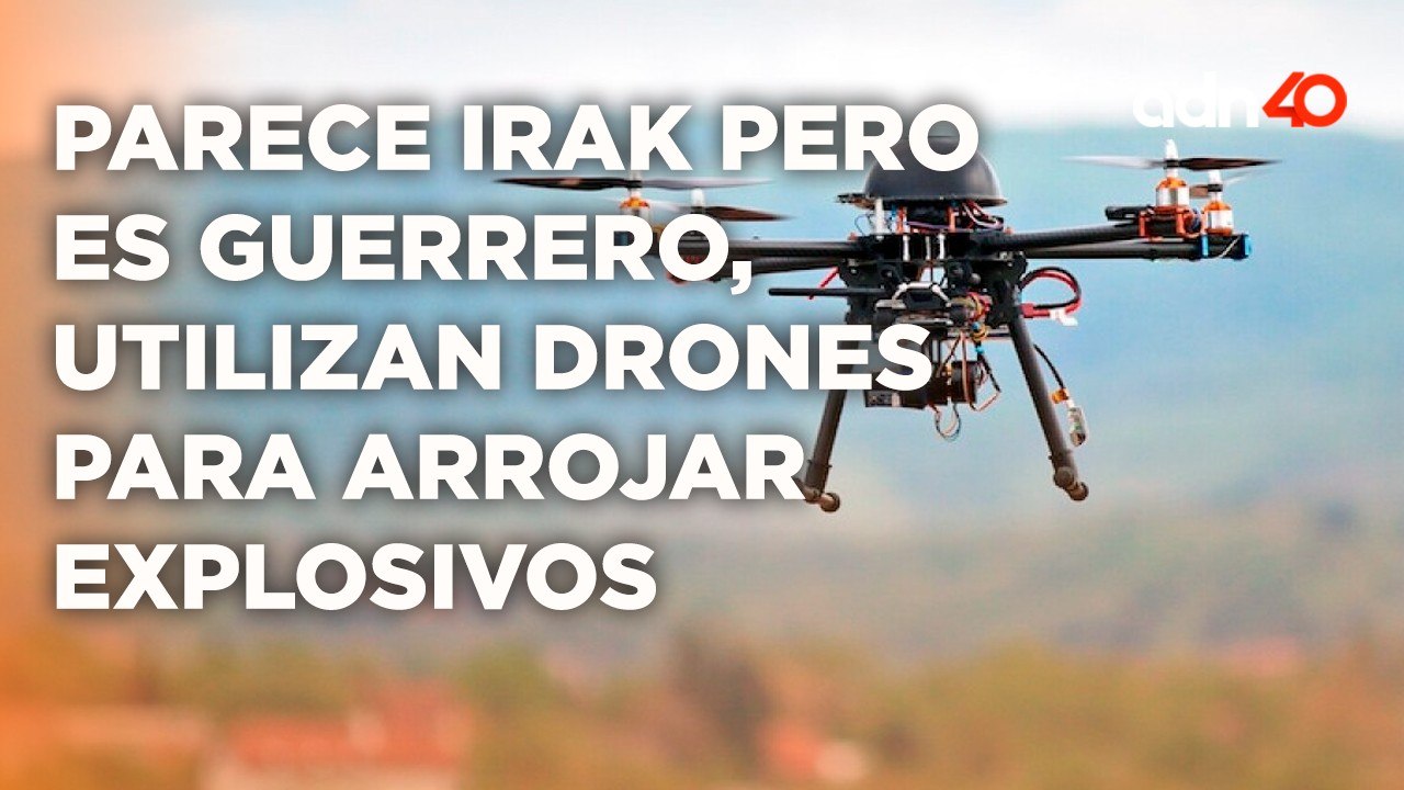 Parece Irak pero es Guerrero, utilizan drones para arrojar explosivos | Cotorreando la Noticia
