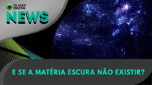 E se a matéria escura não existir? | 19/03/2024 | #OlharDigital