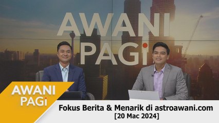 AWANI Pagi: Berita tumpuan & menarik di astroawani.com [20 Mac 2024]