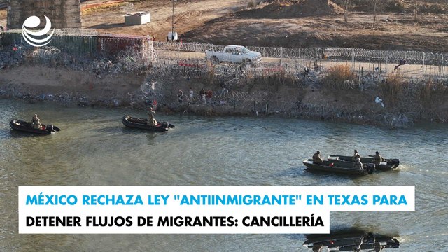 México rechaza ley antiinmigrante en Texas para detener flujos de migrantes: cancillería