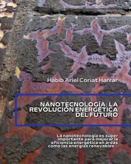 |HABIB ARIEL CORIAT HARRAR | NANOTECNOLOGÍA Y LA REVOLUCIÓN ENERGÉTICA DEL FUTURO (PARTE 1) (@HABIBARIELC)