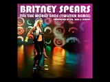 Britney Spears  Till The World Ends Twister Remix