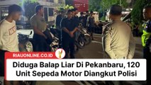 Diduga Balap Liar Di Pekanbaru, 120 Unit Sepeda Motor Diangkut Polisi