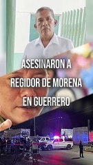 El regidor de Morena, Antonio Crespo Bolaños, fue asesinado a balazos en la ciudad de Chilapa, Guerrero #TuNotiReel