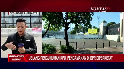 Situasi Terkini di Depan Gedung DPR, Penjagaan Makin Diperketat Jelang Pengumuman KPU