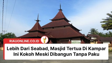 Berusia Lebih Dari Seabad, Masjid Tertua Di Kampar Ini Kokoh Meski Dibangun Tanpa Paku