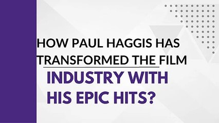 How Paul Haggis Has Transformed The Film Industry With His Epic Hits?