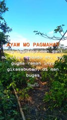 Ayaw mo pagmahay kung nagminyo mo unya napasmo mo kay gugma ra man inyong sabot di man bugas 