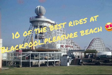10 of the best rides at Blackpool Pleasure Beach